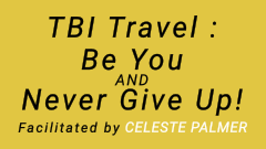 TBI Travel - Be You and Never Give Up! : facilitated by Celeste Palmer